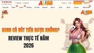 AU88 Có Rút Tiền Được Không? Review Thực Tế Năm 2026