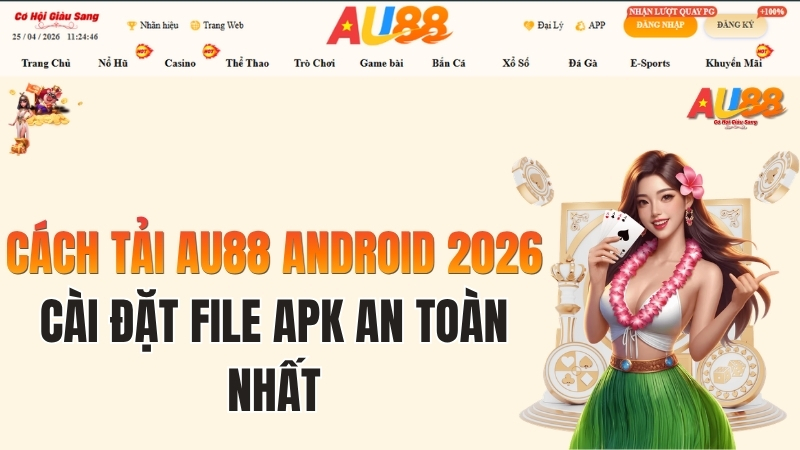 Cách Tải AU88 Android 2026: Cài Đặt File APK An Toàn Nhất