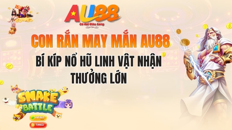 Con Rắn May Mắn AU88: Bí Kíp Nổ Hũ Linh Vật Nhận Thưởng Lớn