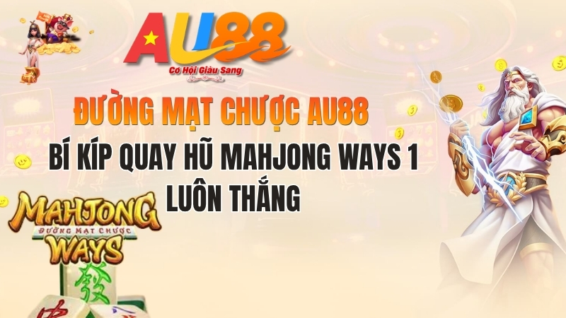 Đường Mạt Chược AU88: Bí Kíp Quay Hũ Mahjong Ways 1 Luôn Thắng