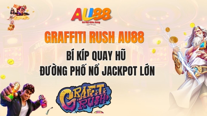 Graffiti Rush AU88: Bí Kíp Quay Hũ Đường Phố Nổ Jackpot Lớn
