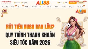 Rút Tiền AU88 Bao Lâu? Bí Quyết Nhận Tiền Trong 2 Phút 2026