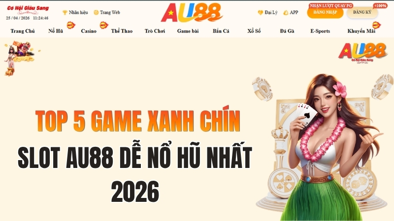 Slot AU88 Nào Dễ Nổ Hũ Nhất 2026? Top 5 Game Xanh Chín